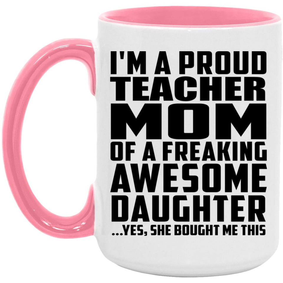 Proud Teacher Mom Of Awesome Daughter - 15oz Accent Mug Pink