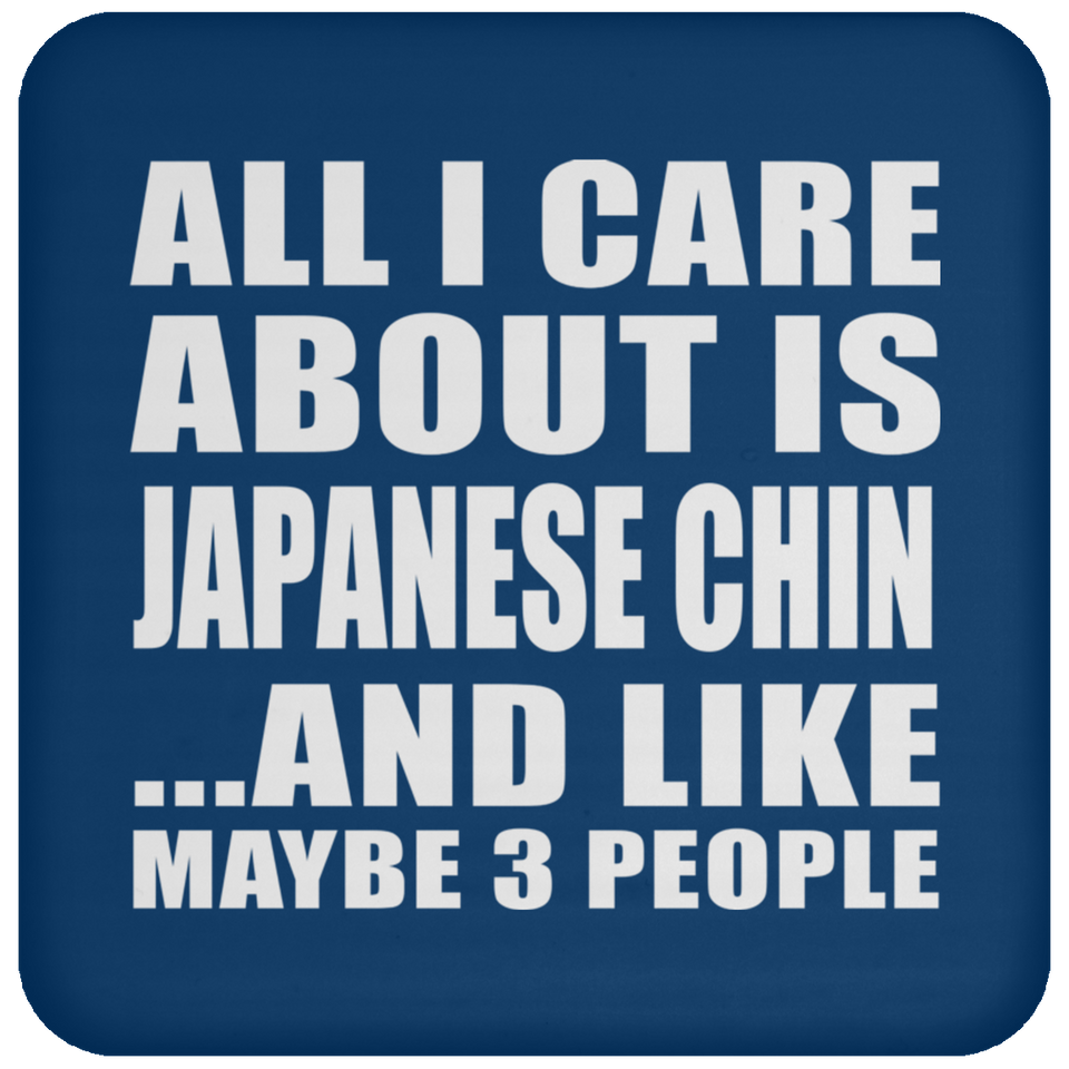 All I Care About Is Japanese Chin - Drink Coaster