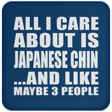 All I Care About Is Japanese Chin - Drink Coaster