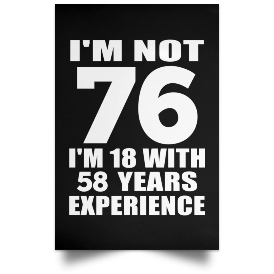 76th Birthday I'm Not 76 I'm 18 With 58 Years Experience - Poster Portrait