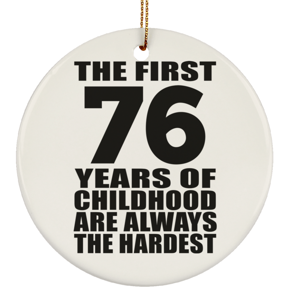 76th Birthday First 76 Years of Childhood Are The Hardest - Circle Ornament