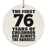 76th Birthday First 76 Years of Childhood Are The Hardest - Circle Ornament