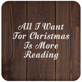 All I Want For Christmas Is More Reading - Drink Coaster D