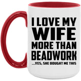 I Love My Wife More Than Beadwork - 15oz Accent Mug Red