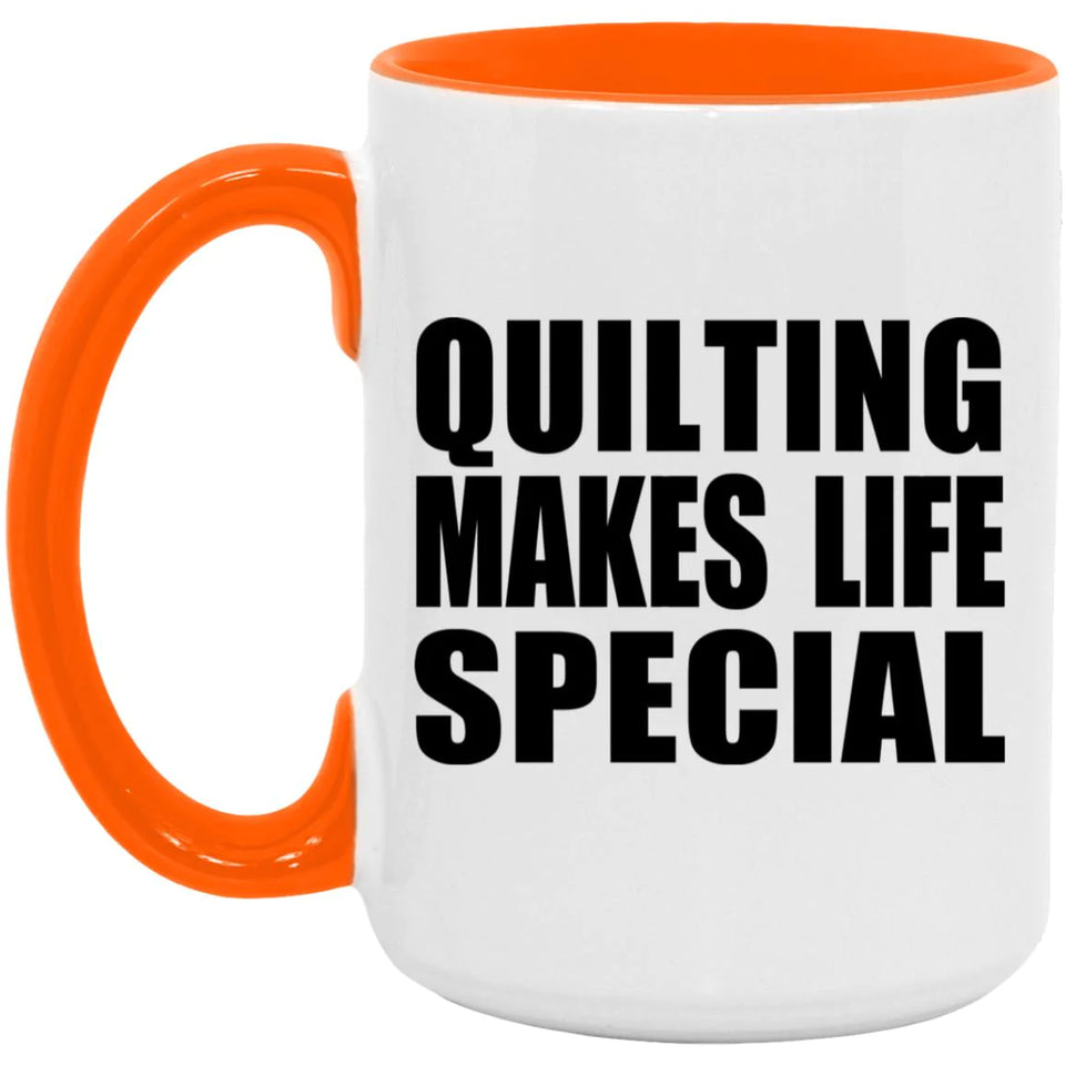 Quilting Makes Life Special - 15oz Accent Mug Orange