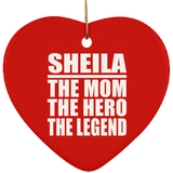 Sheila The Mom The Hero The Legend - Heart Ornament