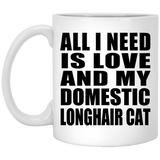 All I Need Is Love And My Domestic Longhair Cat - 11 Oz Coffee Mug