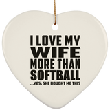 I Love My Wife More Than Softball - Heart Ornament