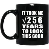 16th Birthday Took Square Root of 256 Years To Look Good - 11oz Coffee Mug Black