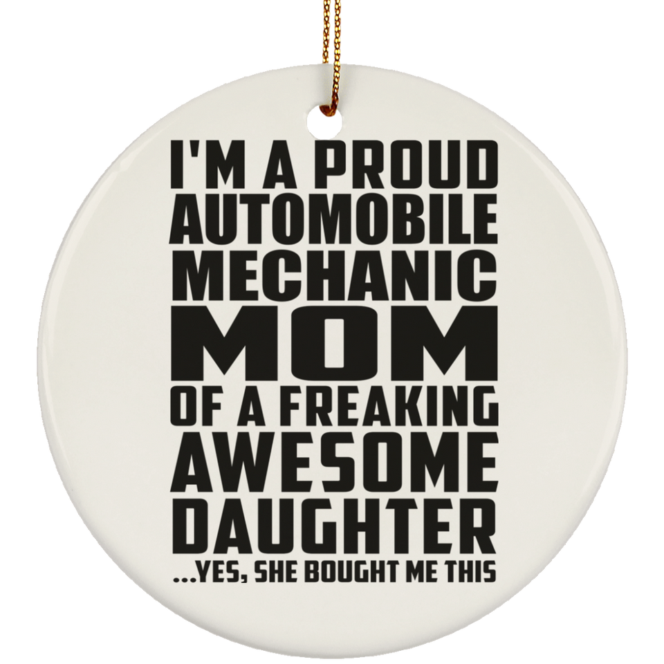 Proud Automobile Mechanic Mom Of Awesome Daughter - Circle Ornament