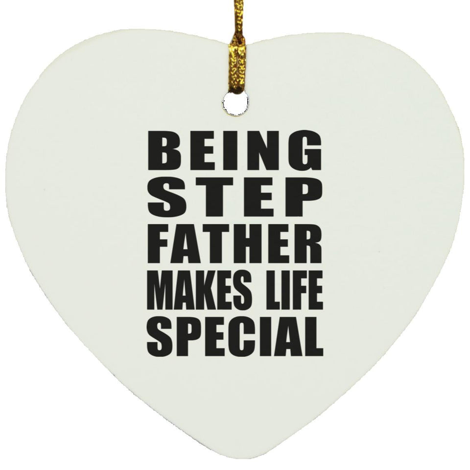 Being Step Father Makes Life Special - Heart Ornament