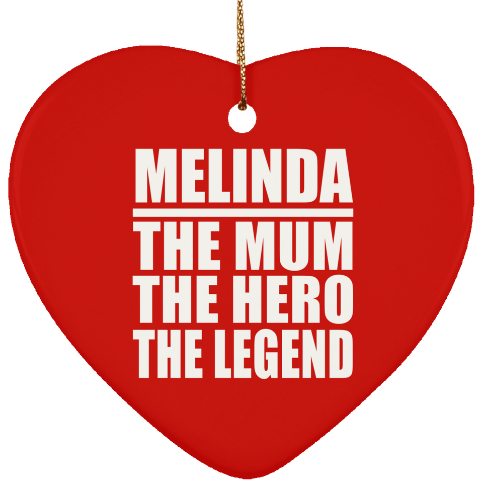 Melinda The Mum The Hero The Legend - Heart Ornament