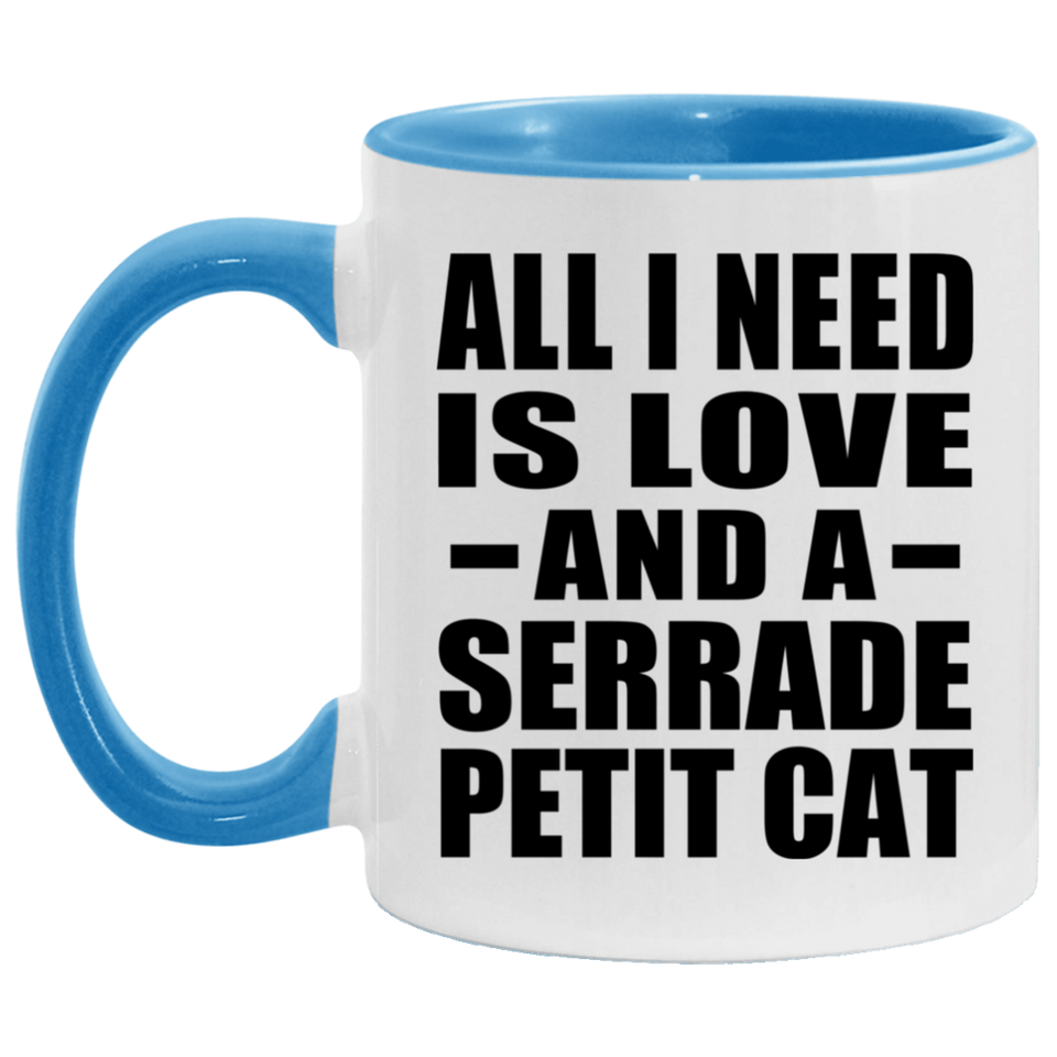 All I Need Is Love And A Serrade Petit Cat - 11oz Accent Mug Blue