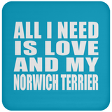 All I Need Is Love And My Norwich Terrier - Drink Coaster