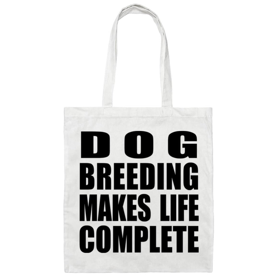 Dog Breeding Makes Life Complete - Tote Bag White