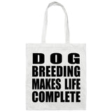 Dog Breeding Makes Life Complete - Tote Bag White