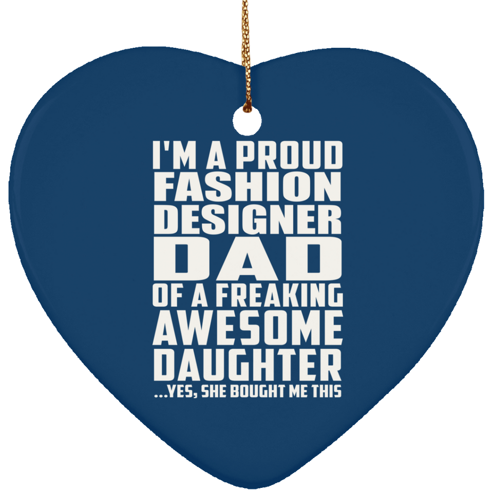 Proud Fashion Designer Dad Of Awesome Daughter - Heart Ornament