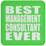 Best Management Consultant Ever - Drink Coaster