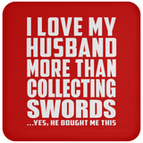 I Love My Husband More Than Collecting Swords - Drink Coaster