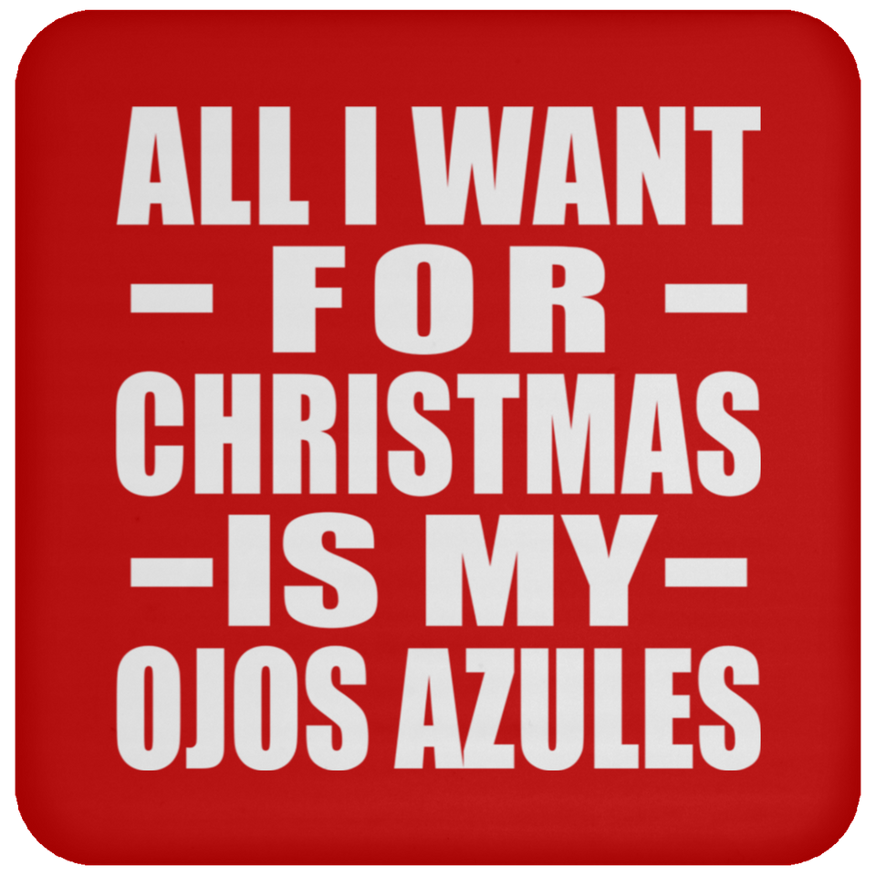 All I Want For Christmas Is My Ojos Azules - Coaster