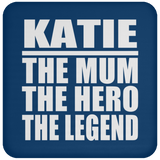 Katie The Mum The Hero The Legend - Drink Coaster
