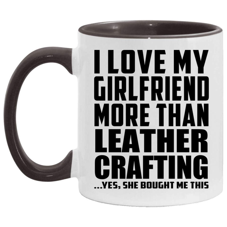 I Love My Girlfriend More Than Leather Crafting - 11oz Accent Mug Black