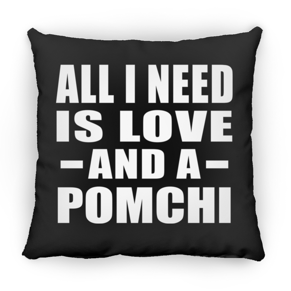 All I Need Is Love And A Pomchi - Throw Pillow Black