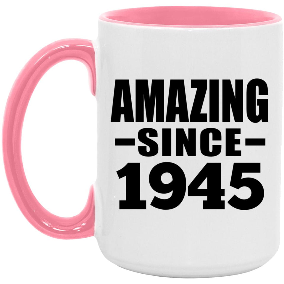 79th Birthday Amazing Since 1945 - 15oz Accent Mug Pink