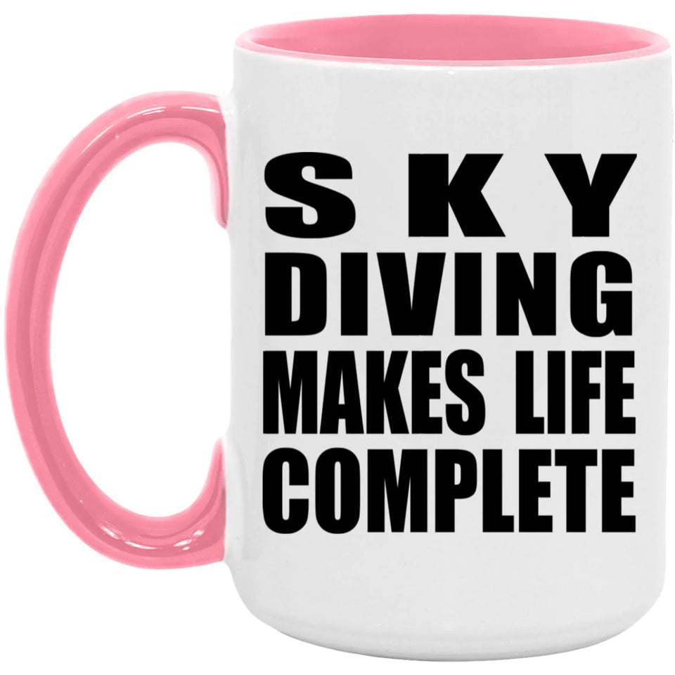 Sky Diving Makes Life Complete - 15oz Accent Mug Pink