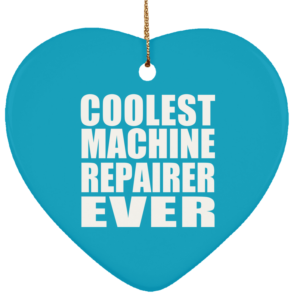 Coolest Machine Repairer Ever - Heart Ornament