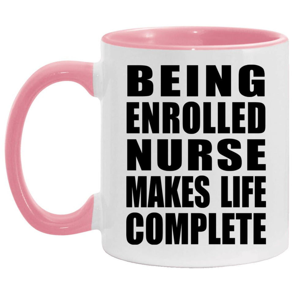 Being Enrolled Nurse Makes Life Complete - 11oz Accent Mug Pink