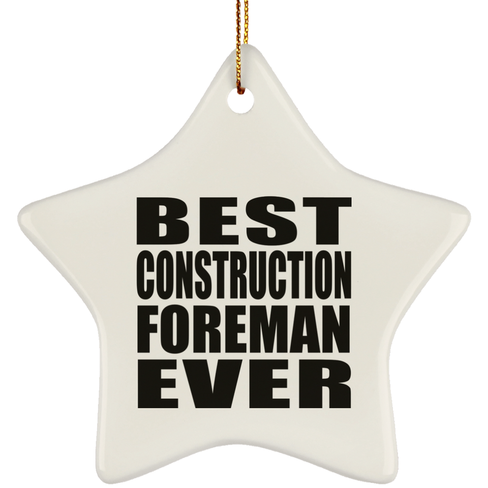 Best Construction Foreman Ever - Star Ornament