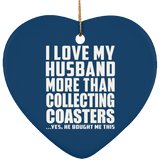I Love My Husband More Than Collecting Coasters - Heart Ornament