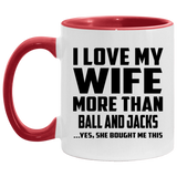 I Love My Wife More Than Ball and Jacks - 11oz Accent Mug Red