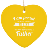 Proud of Many Things In Life, Nothing Beats Being a Father - Heart Ornament