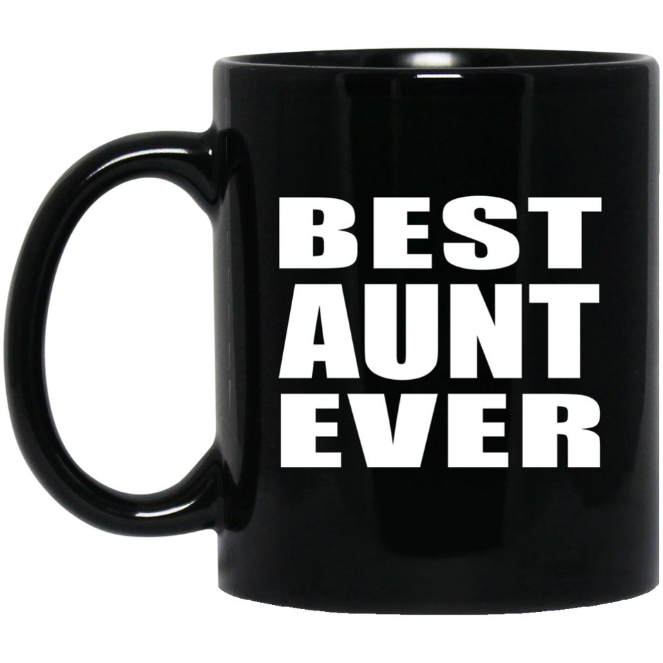 Best Aunt Ever - 11 Oz Coffee Mug Black