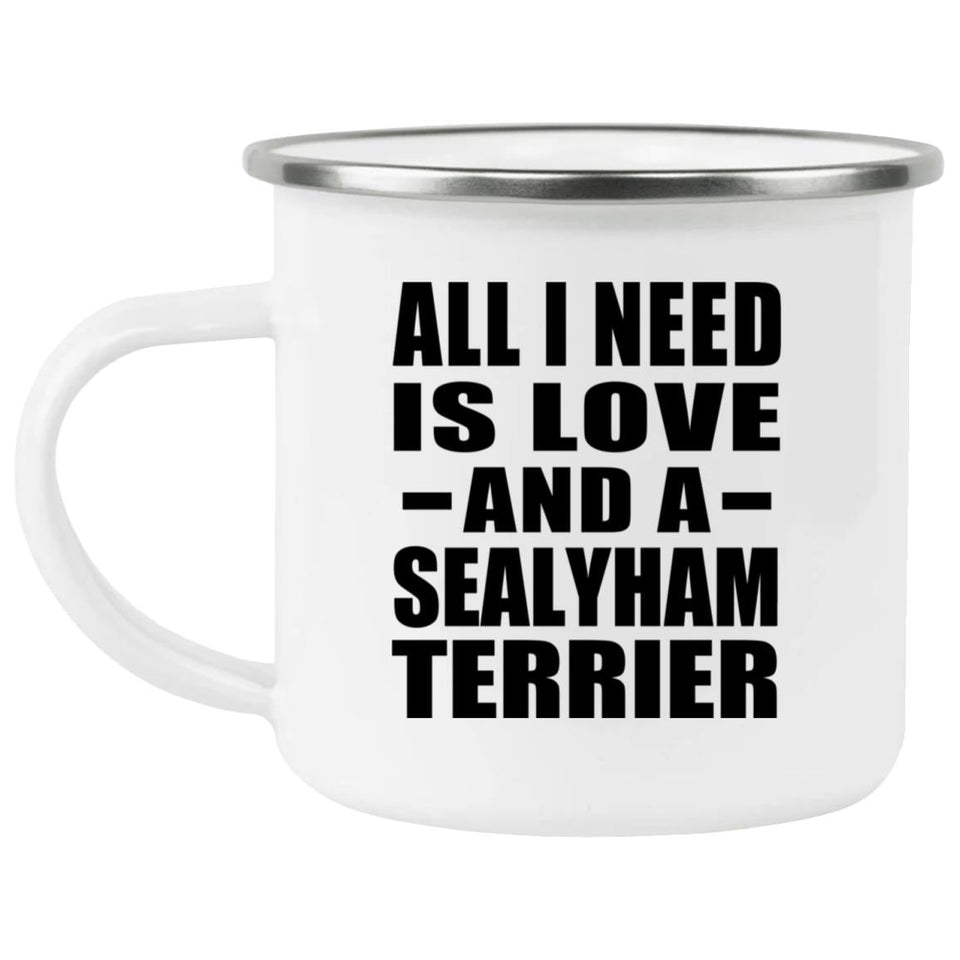 All I Need Is Love And A Sealyham Terrier - 12oz Camping Mug