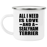 All I Need Is Love And A Sealyham Terrier - 12oz Camping Mug