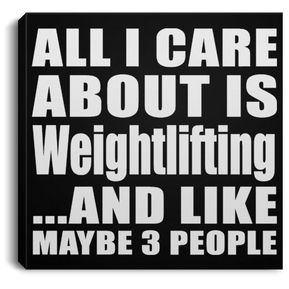 All I Care About Is Weightlifting - Canvas Square