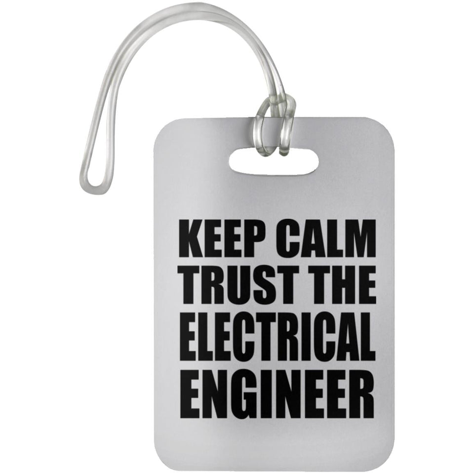 Keep Calm and Trust The Electrical Engineer - Luggage Bag Tag