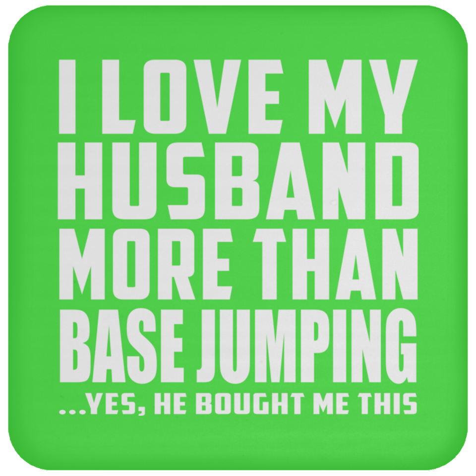 I Love My Husband More Than BASE Jumping - Drink Coaster