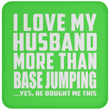 I Love My Husband More Than BASE Jumping - Drink Coaster