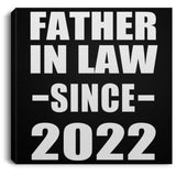 Father In Law Since 2022 - Canvas Square