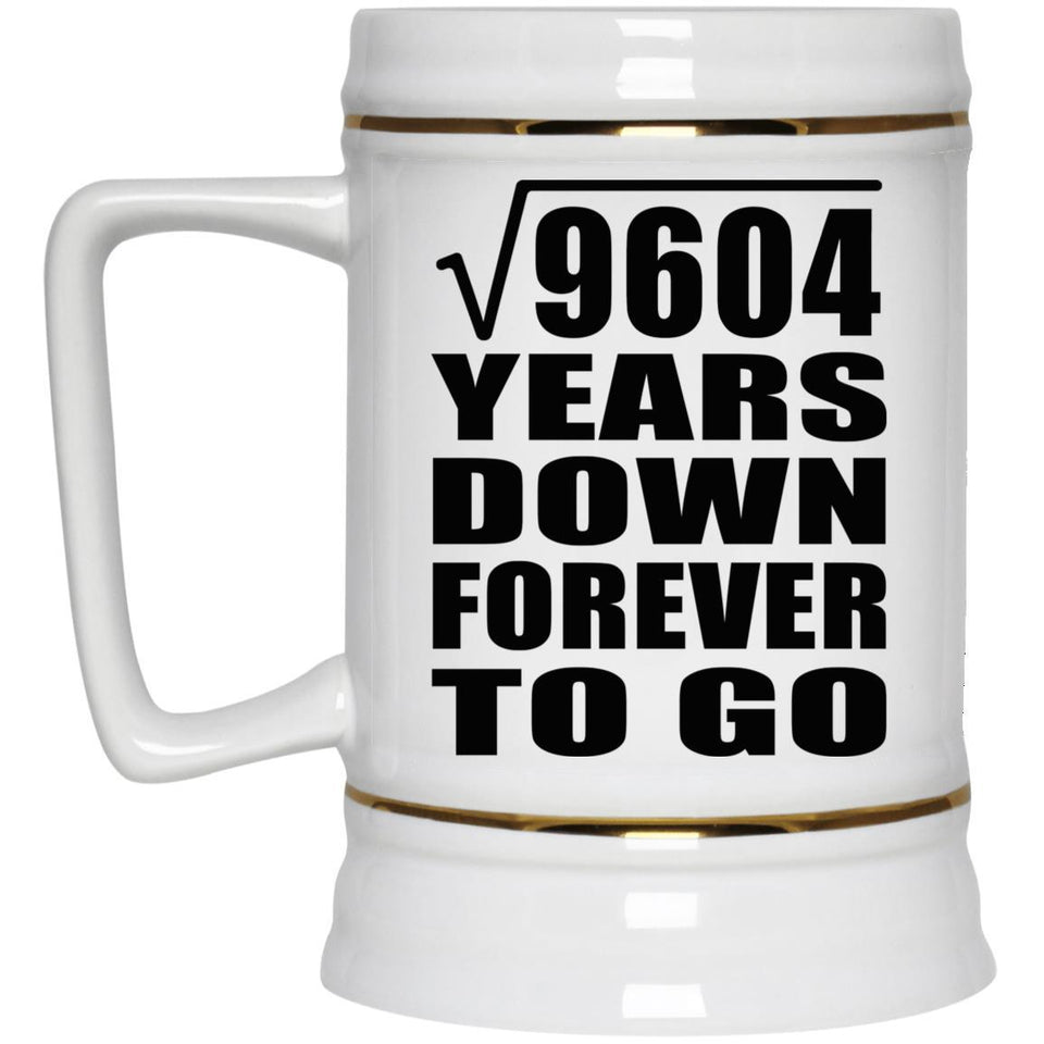98th Anniversary Square Root of 9604 Years Down Forever To Go - Beer Stein