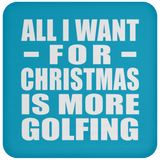 All I Want For Christmas Is More Golfing - Coaster