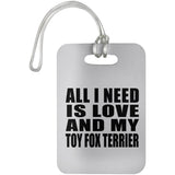 All I Need Is Love And My Toy Fox Terrier - Luggage Bag Tag