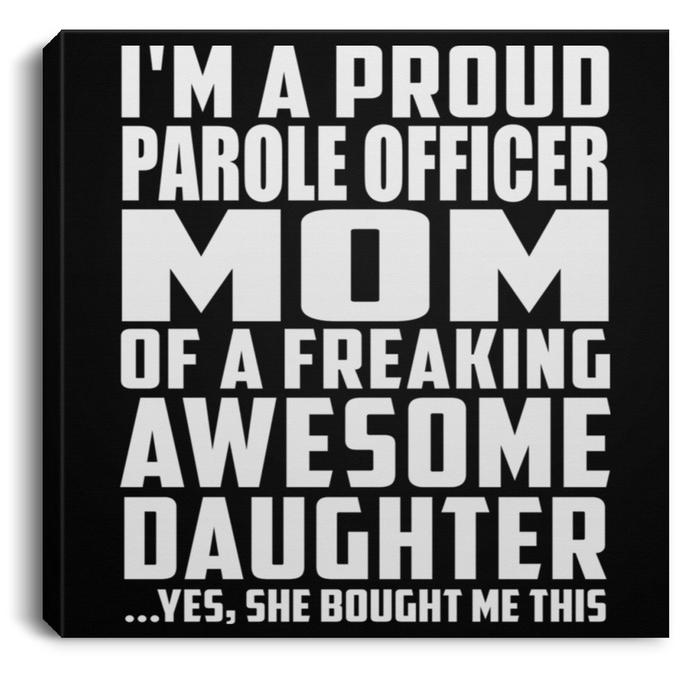 Proud Parole Officer Mom Of Awesome Daughter - Canvas Square
