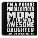 Proud Parole Officer Mom Of Awesome Daughter - Canvas Square