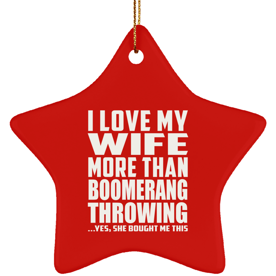 I Love My Wife More Than Boomerang Throwing - Star Ornament
