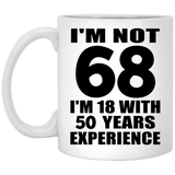 68th Birthday I'm Not 68 I'm 18 With 50 Years Experience - 11oz Coffee Mug